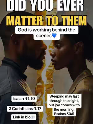 The cover image is a vertical split screen featuring two individuals facing each other. The individuals are a man and a woman of African descent. Behind them, a golden-yellow, flame-like, vertical element divides the space between them. Superimposed text includes the question: "DID YOU EVER MATTER TO THEM" in a bold, white font with a black outline, placed at the top. Adjacent text reads "God is working behind the scenes" in a white font within a white rounded rectangle. Below the couple, scriptures and inspirational text are listed: Isaiah 41:10, 2 Corinthians 4:17, Weeping may last through the night, but joy comes with the morning. Psalms 30:5 with a small 'Link in bio' message accompanied by a link icon.