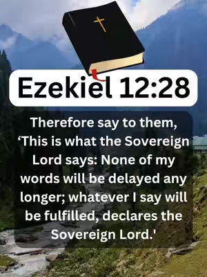 The cover image features a serene mountain landscape as a backdrop. In the foreground, a Bible with a gold cross is slightly tilted, implying depth and a focal point. Overlayed on the image are verses of the bible in a neat white rectangle with black text, with the text: 'Ezekiel 12:28. Therefore say to them 'This is what the Sovereign Lord says: None of my words will be delayed any longer; whatever I say will be fulfilled, declares the Sovereign Lord.'