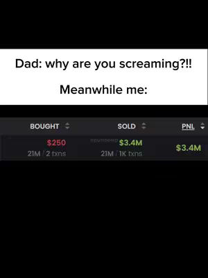 The image is a meme format featuring a text overlay at the top and a table at the bottom with figures on a dark background. The top text reads "Dad: why are you screaming?!" and "Meanwhile me:". The bottom table shows information about buying and selling with the title "BOUGHT", "SOLD", and "PNL".