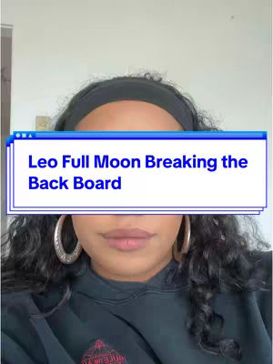 The cover image is a selfie-style shot featuring a person whose face is centered, with the top of the frame cut off, and most of the face is obscured by a text overlay. The person has dark curly hair, a black headband, and large hoop earrings. The text overlay is centered, and is rectangular with a blue frame and white background that reads: "Leo Full Moon Breaking the Back Board". The person is wearing a black top, and the background is a plain wall, and a small part of a frame