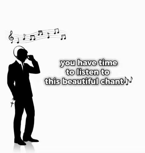 The image is a silhouette of a man in a suit, holding a cross, and wearing a halo headset above his head. Musical notes are stylized above the man's head. Text overlayed in a bubble says, 'you have time to listen to this beautiful chant'. The background is plain white.
