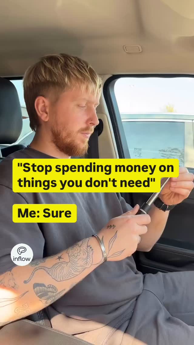 A man in a car is holding a small object. Overlay text states that the man should not spend money on things he doesn't need and the response is: "Me: Sure". Further text overlays the Inflow app logo.