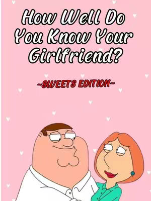 The cover image features the cartoon characters Peter and Lois Griffin from the show Family Guy, in a romantic pose, set against a pink background. Peter is smiling, and Lois is gazing at him adoringly. Above them is text that reads 'How Well Do You Know Your Girlfriend?' With a subtitle '-Sweets Edition-'. The background is a solid pink, with small white hearts scattered across it.