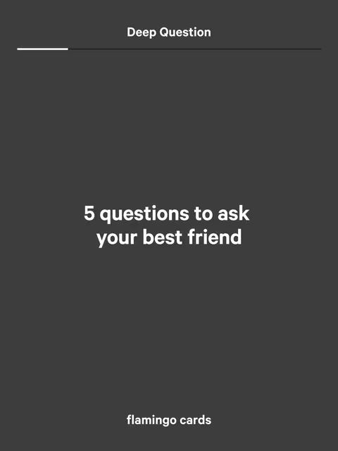 A dark grey background features white text in the center that reads, '5 questions to ask your best friend.' Above the text, a nearly invisible line extends from a thin solid white horizontal line. Beneath the text are the words 'flamingo cards' at the bottom of the image. The background is a solid dark gray color.