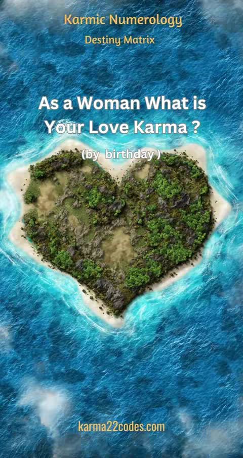 An image featuring a heart-shaped island covered in green vegetation, set in a turquoise sea. Above, text reads 'Karmic Numerology Destiny Matrix.' Below, the text states 'As a Woman What is Your Love Karma ? (by birthday)'. The website 'karma22codes.com' is noted at the bottom.