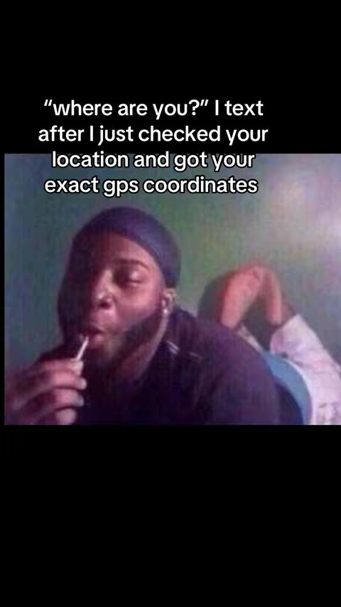 The image shows a man in a dark shirt and a blue durag, holding a lollipop in his mouth. Text overlays on top saying, "'where are you?' I text after I just checked your location and got your exact gps coordinates."