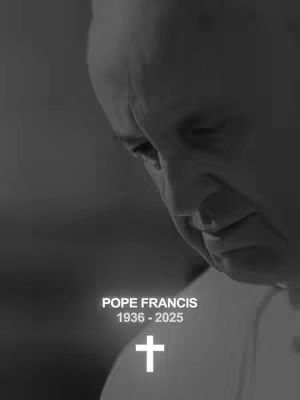 A black and white image featuring a close-up of Pope Francis, gazing downward. Text overlayed below the portrait reads 'POPE FRANCIS 1936-2025' with a cross symbol at the bottom.