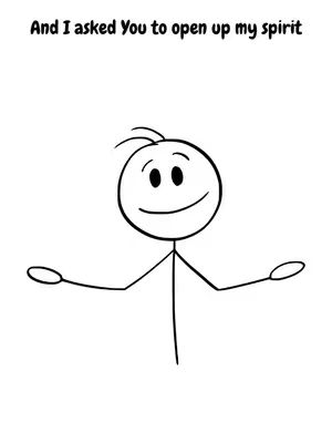Simple black and white illustration of a stick figure with arms outstretched. Above the figure is text in a handwritten font that says, "And I asked You to open up my spirit".