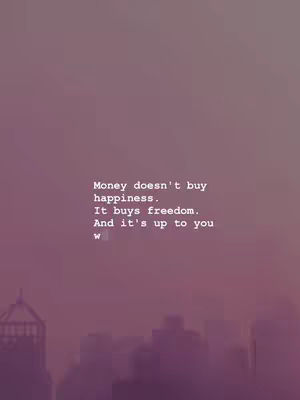 A quote overlayed on an image of a purple-toned gradient background. Text in white font is centered and reads: "Money doesn't buy happiness. It buys freedom. And it's up to you w." In the bottom of the image is the silhouette of a city.