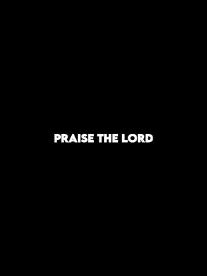 A simple graphic with a black background and white text in the center. The text reads 'PRAISE THE LORD'.