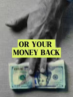 The image shows a hand about to touch or grab a stack of hundred-dollar bills. Above this is a yellow banner with black text that reads 'OR YOUR MONEY BACK'. The background is a blurred, perhaps gray, surface. The overall color scheme is muted with the pop of yellow.