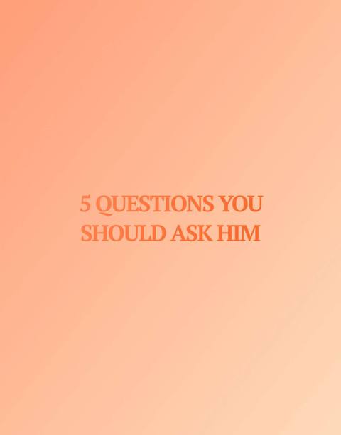 The image has a gradient background, transitioning from a peachy shade at the top to a slightly deeper peach at the bottom. Centered on this background is text in an orangish-brown color that reads "5 QUESTIONS YOU SHOULD ASK HIM". The text is stacked, with "5 QUESTIONS YOU" on the top line and "SHOULD ASK HIM" on the second line.