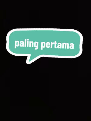 A black background with a turquoise speech bubble containing white text that says 'paling pertama' (most first).