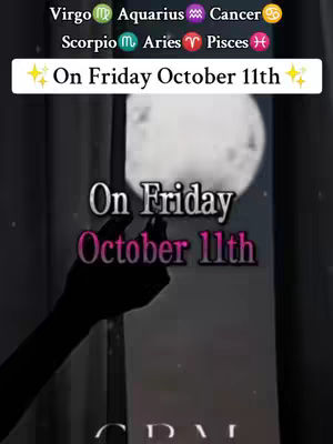 The image is a vertical composition with a dark, nighttime or interior setting. Text overlays prominently display astrology signs and the phrase "On Friday October 11th." A silhouette of a hand is in the foreground. A full moon is visible in the background. The color palette is dark with highlights in white and pink.