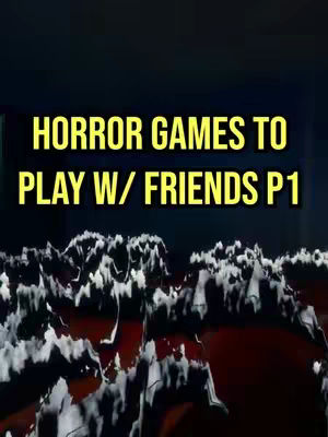 The cover image has a dark, blurred background. Overlaid on top is bright yellow text that reads "HORROR GAMES TO PLAY W/ FRIENDS P1". At the bottom, there is a fuzzy, dark and white textured area that could be interpreted as land.
