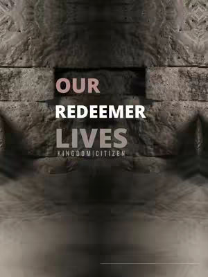 The image features a textured background resembling stone blocks. In the center, a darker rectangular area frames the text. The text 'OUR REDEEMER LIVES' is prominently displayed in a bold font, with 'OUR' in a pinkish hue and the rest in white. Below, smaller text reads 'KINGDOMCITIZEN'. The overall composition is simple, with the text as the main focus.