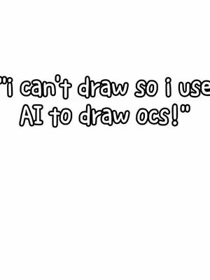 The image features white text on a solid white background. The text is in a handwritten style, outlined in black, and reads: 'I can't draw so I use AI to draw OCs!'