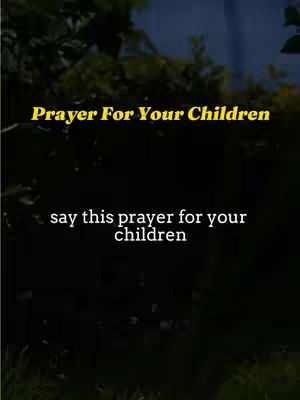 A vertical image with a dark, blurred background, possibly of foliage. The foreground features text in white and yellow. The top text reads "Prayer For Your Children" in a yellow, bold font. Below, the text "say this prayer for your children" is displayed in white.
