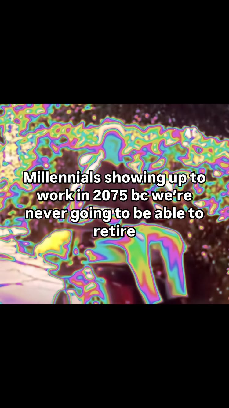 The cover image has a psychedelic, colorful background with a swirling, wave-like pattern. Overlaid on this is a text overlay in a bold, sans-serif font that reads, "Millennials showing up to work in 2075 bc we're never going to be able to retire."
