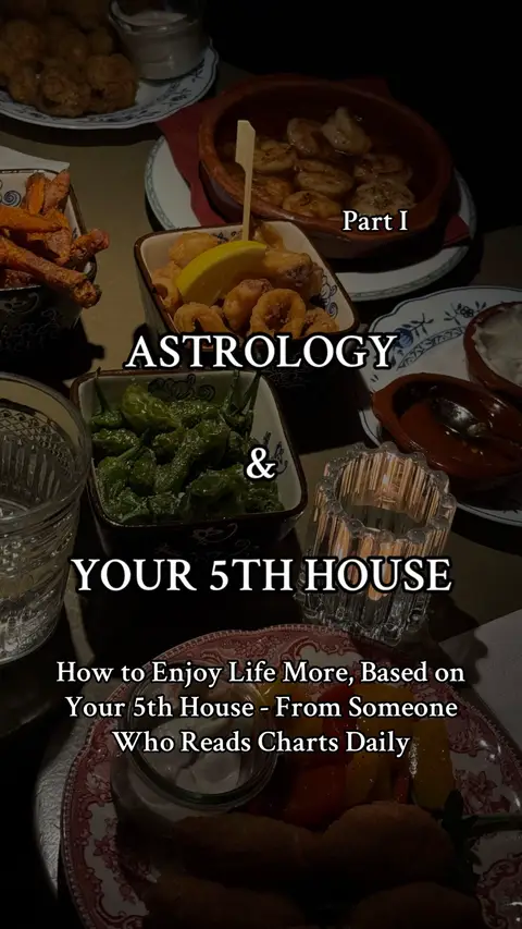 The image shows a vertical, slightly dark-toned shot, likely taken in a restaurant setting. Various dishes of food are arranged across the frame, implying a dining context.
Text overlays indicate Part I of the content, and the main text is about astrology and your 5th house.