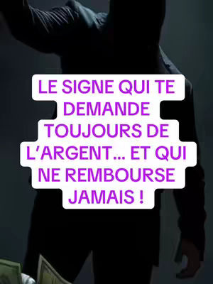 The image features a dark, blurred background with a silhouetted figure in what seems to be a suit. Overlaid on this is a text box in a distinct shape, with a vibrant purple color and the following text: LE SIGNE QUI TE DEMANDE TOUJOURS DE L'ARGENT... ET QUI NE REMBOURSE JAMAIS!