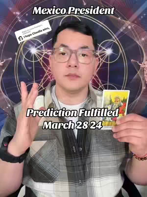 A man with glasses holds a tarot card against a backdrop of a circular, ornate design in purples and golds. Text overlays announce 'Mexico President' and 'Prediction Fulfilled March 28 24'. A speech bubble graphic includes the text: 'I hope Claudia wins'.