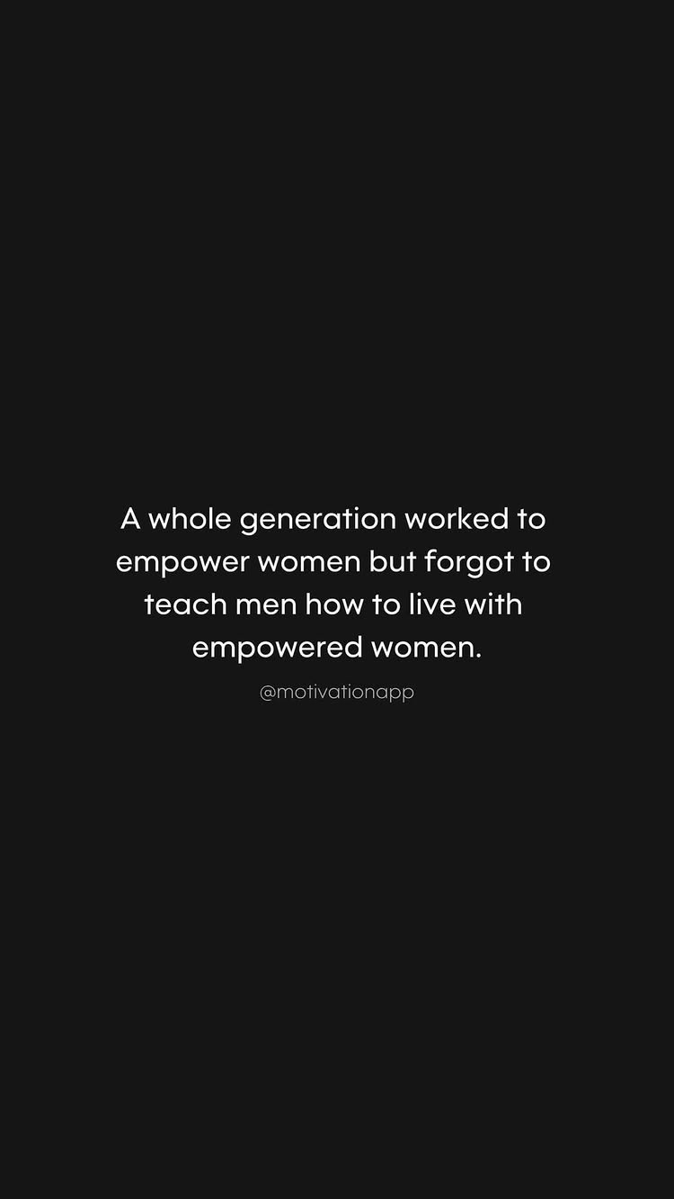 A minimalist image with a solid black background. Centered on the image is white text that states "A whole generation worked to empower women but forgot to teach men how to live with empowered women.  @motivationapp". The text is in a simple, readable font.