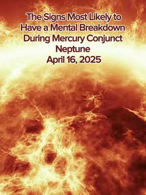 The image features a fiery, abstract background with swirling reddish-orange tones. Overlaid on the swirling fire-like background is text in a contrasting shade of red. The text reads: 'The Signs Most Likely to Have a Mental Breakdown During Mercury Conjunct Neptune April 16, 2025'.