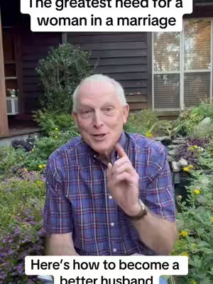An older man with white hair and a plaid shirt is centered in front of a lush green backdrop. The top text says, "The greatest need for a woman in a marriage." The bottom text says, "Here's how to become a better husband."