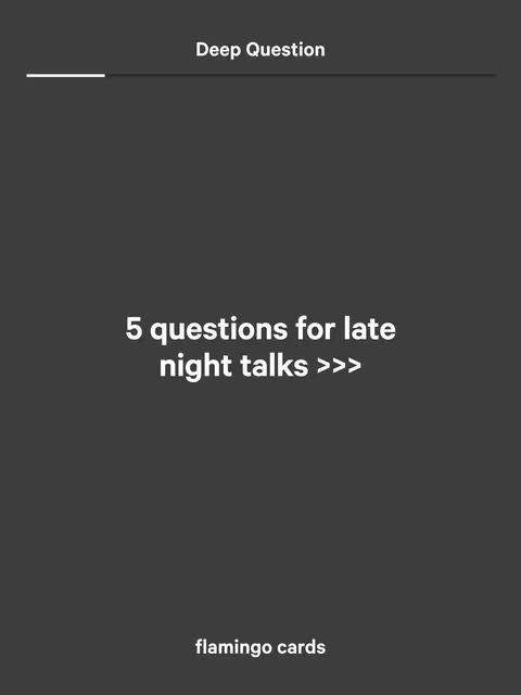 The image is a simple design with a dark gray background. At the top, there's a title that reads 'Deep Question' in white text, accompanied by a thin white line. The main text in the image says '5 questions for late night talks >>>' in a sans-serif font. At the very bottom, 'flamingo cards' is written in a similar font and color.