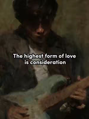 The cover image features a man with dark hair, partially obscured by shadows, holding a guitar. Text overlayed on the image reads, 'The highest form of love is consideration' in a white font. The background is blurred and dark with shades of green colors, possibly a natural setting.