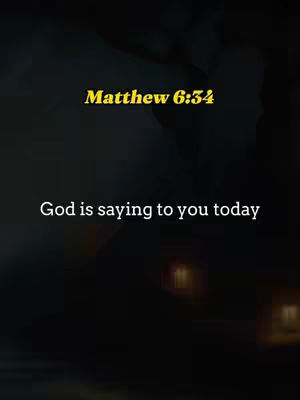 A dark image with text overlays. At the top, in yellow, is "Matthew 6:34." Below this, in white, is the text, "God is saying to you today." The background is a blurred, dark gradient.