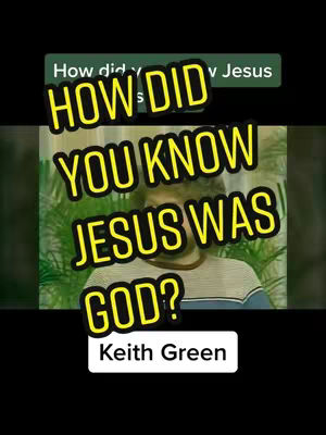The image shows a man with light skin in a casual outfit, set against a backdrop of plants. Textured yellow text stating 'HOW DID YOU KNOW JESUS WAS GOD?' is prominently overlaid on top. Additional text at the bottom reads 'Keith Green' within a white rectangle, and a muted green bar with text is near the top for context.