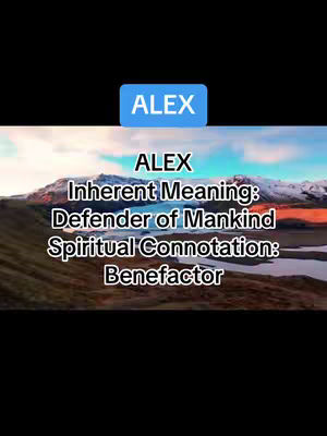 A static image with a landscape background and text overlays. The background features mountains, sky, and water, suggesting a natural setting. A blue rectangle at the top displays the name 'ALEX,' with the name repeated and definitions: 'Inherent Meaning: Defender of Mankind' and 'Spiritual Connotation: Benefactor' below. The text is in a sans-serif font and center-aligned.