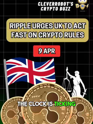 The image features a stylized design relating to Ripple and the UK. At the top, it says 'CLEVERROBOT'S CRYPTO BUZZ' next to a small robot icon. Below this, a gold banner reads, 'RIPPLE URGES UK TO ACT FAST ON CRYPTO RULES.' A red rectangle shows the date '9 APR.' Below is a UK flag. Below this is a design showing a gold ripple coin design, a scales of justice design, and a statement: 'THE CLOCK IS TICKING.' The background is a dark grid pattern, lending a futuristic feel.