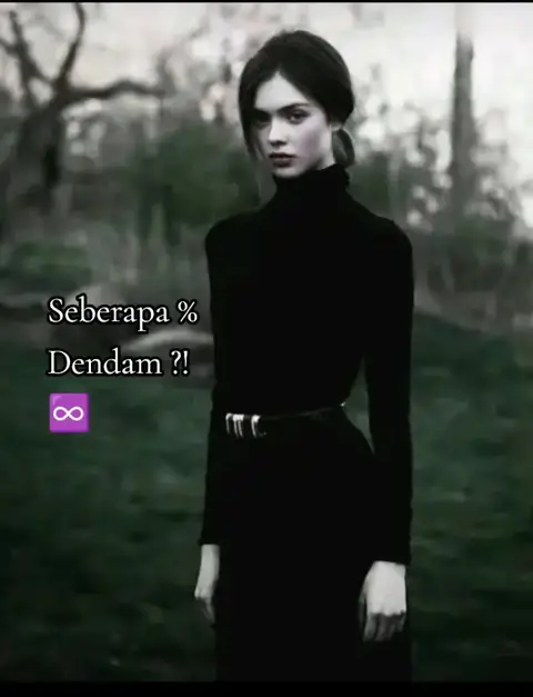 A black and white image featuring a woman in a black turtleneck and dress standing outdoors. Text overlays are present, asking "Seberapa % Dendam ?!" and an infinity symbol below.