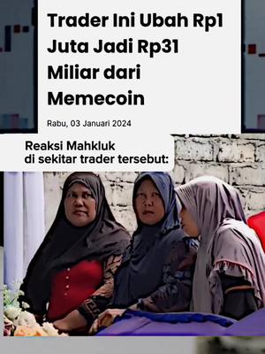 The cover image is a screenshot with text overlayed. The upper portion shows a news article with the title in bold and large fonts. The headline is 'Trader Ini Ubah Rp1 Juta Jadi Rp31 Miliar dari Memecoin' and the date is 'Rabu, 03 Januari 2024'. Below the article is an image depicting three women wearing headscarves looking at something with different expressions and a callout saying 'Reaksi Mahkluk di sekitar trader tersebut:'.