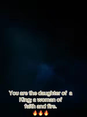 A dark, blurred background provides a backdrop for overlaid white text. The text includes the words 'You are the daughter of a king; a woman of faith and fire.' Below the text are three flame emojis.
