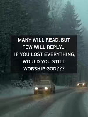 The cover image shows a snowy road with two cars driving on it. In the background, there are silhouetted trees. There is a dark rectangular text overlay that contains the question 'IF YOU LOST EVERYTHING, WOULD YOU STILL WORSHIP GOD???'.