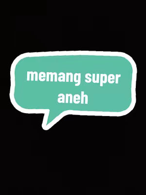 A teal speech bubble with a white outline and white text that says `memang super aneh` (translates to `really super weird`) floated against a black background.