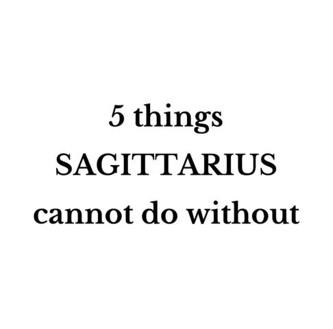 The cover image features the white text stating '5 things SAGITTARIUS cannot do without' in a simple layout against a white background.