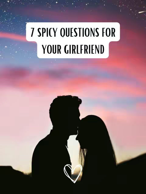A silhouette of a couple, a man and a woman, facing each other with their foreheads touching. Above them is a text box with the text '7 SPICY QUESTIONS FOR YOUR GIRLFRIEND'. In the background is a sunset with pink and orange hues and a starry sky.