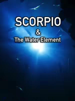 The cover image is a vertical graphic with a deep blue background evocative of underwater depths. The top half is somewhat obscured by shadows or indistinct forms, possibly representing marine life or particulate matter. At the center, a bright, circular light source casts a glow across the scene. Superimposed over the image is white text. The text says 'SCORPIO' on the top line and '&' and 'The Water Element' on the second and third lines respectively.