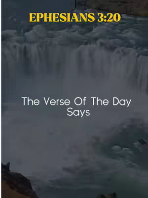 The image features a waterfall scene with text overlays. The background shows a waterfall in the distance with grey tones and subdued lighting. Overlaid on the scene are two text elements: "EPHESIANS 3:20" in a bold, yellow font at the top, and below, the phrase "The Verse Of The Day Says" in a white, clear font.