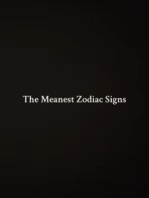 A dark background with white text overlaid in the center. The text reads 'The Meanest Zodiac Signs'.