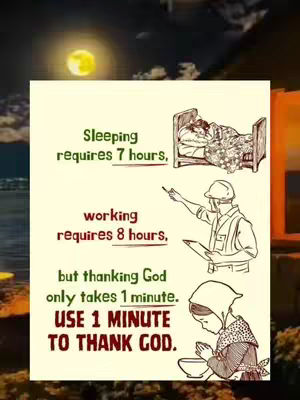 A square image depicts a serene nighttime scene with a full moon. Overlayed on this backdrop is a large, rectangular panel containing illustrations and text. The text is divided into three sections, each detailing a different action and time requirement: sleeping (7 hours), working (8 hours), and thanking God (1 minute). Beside the descriptions, there are simple line drawings of a person in bed, a worker, and someone praying. The lower part of the panel contains the words 'USE 1 MINUTE TO THANK GOD' in bold text.