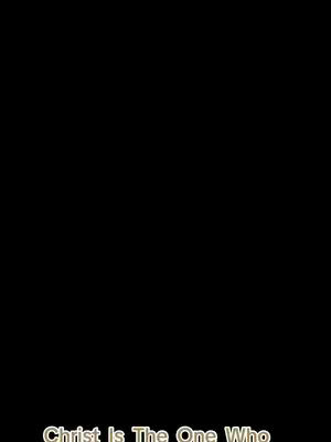 Black background with golden text that reads "Christ Is The One Who" at the bottom.