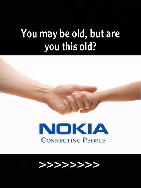 The image features two hands: one larger, seemingly an adult's, holding a smaller hand, possibly a child's. The background is white. The logo of Nokia is displayed below the hands, with the text 'Connecting People'. The text overlay reads: 'You may be old, but are you this old?' and a series of right-facing chevrons.