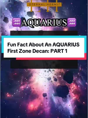 The cover image is dominated by a striking cosmic background featuring an array of colors, primarily purples, blues, pinks, and whites, suggesting nebulae and stars. Overlaid on this backdrop is a series of rectangular elements. At the top, a banner reads 'ETERNAL HERMIT' in a gold, bold font. Below, the text 'AQUARIUS' is displayed in a bold, white font, with the Aquarius symbol on each side. A rectangular section in the middle houses the video's hook text: 'Fun Fact About An AQUARIUS First Zone Decan: PART 1' in bold, white font. The layout is simple, effective, and utilizes bold text to grab attention against a visually rich backdrop.