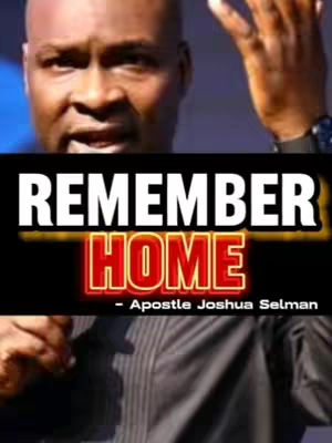 The cover image features a man speaking with dramatic arm gestures, with overlaid text reading 'Remember Home' in a bold design with neon-like effects, against a blue background and a black band, including the name Apostle Joshua Selman.